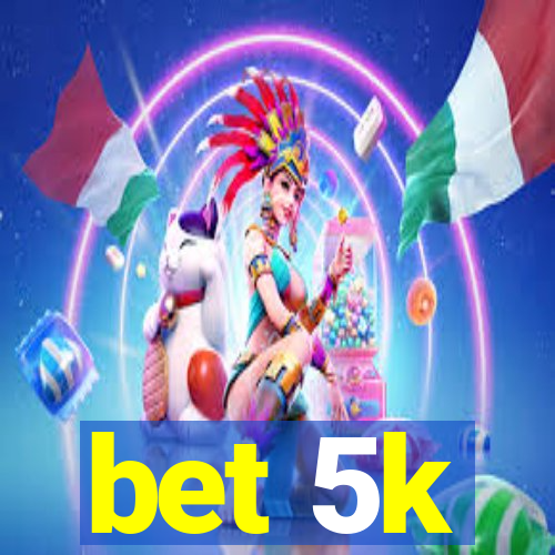 bet 5k